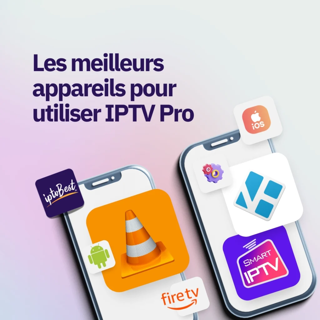 Les meilleurs appareils pour utiliser IPTV Pro en 2024